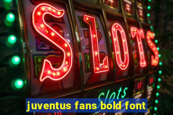 juventus fans bold font